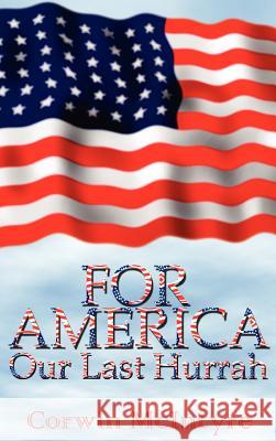 For America Our Last Hurrah: Six World War II Veterans Speak Out McIntyre, Corwin 9780759641518