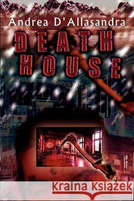 Death House Andrea D'Allasandra 9780759641716 Authorhouse