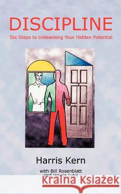 Discipline: Six Steps to Unleashing Your Hidden Potential Kern, Harris 9780759642980 Authorhouse