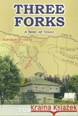 Three Forks: A Novel of Texas Tom Marlin 9780759643673 AuthorHouse