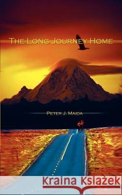 The Long Journey Home Peter J. Maida Marie Johnson 9780759644014 Authorhouse