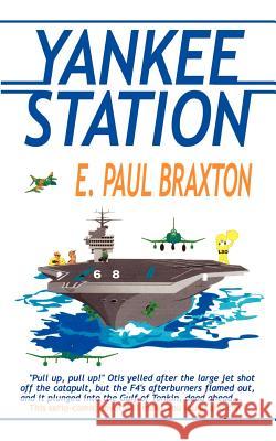 Yankee Station E. Paul Braxton 9780759645219 Authorhouse