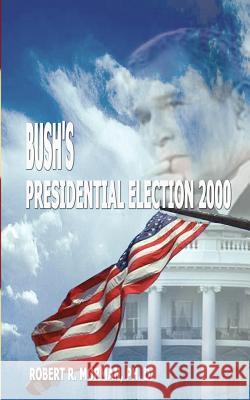 Bush's Presidential Election 2000: Candidates, Conventions, Campaigns and Comments Morman, Robert R. 9780759646193 Authorhouse