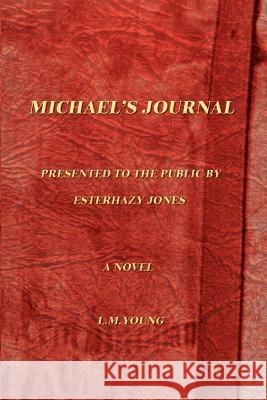Michael's Journal: Being the Jornals of Michael Cooke Holt; Book One, 1917-1925 Young, L. M. 9780759646940 Authorhouse