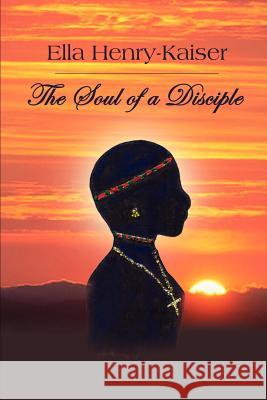 The Soul of a Disciple Ella Henry-Kaiser 9780759647008