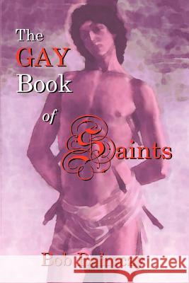 The Gay Book of Saints Bob Rakoczy 9780759650589 Authorhouse