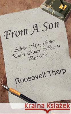 From A Son: Advice My Father Didn't Know How to Pass On Tharp, Roosevelt 9780759651548