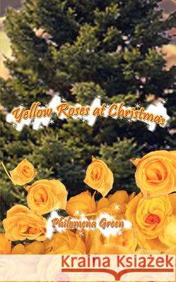 Yellow Roses at Christmas Philomena Green 9780759651661