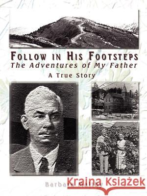 Follow in His Footsteps: The Adventures of My Father Maltby, Barbara 9780759651890 Authorhouse