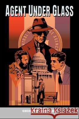 Agent Under Glass George B. Mettler 9780759652088 Authorhouse