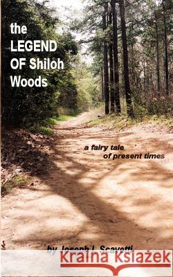 The Legend of Shiloh Woods: ...a Fairy Tale of Present Times Scavetti, Joseph L. 9780759653900 Authorhouse