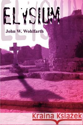 Elysium John W. Wohlfarth 9780759654068 AUTHORHOUSE
