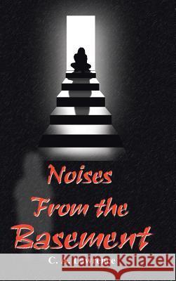 Noises from the Basement C. A. Lawrence Nathan L. Davies 9780759654167 Authorhouse