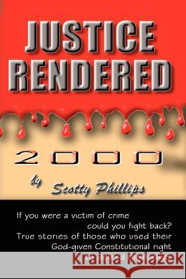 Justice Rendered 2000 Phillips, Scotty 9780759654679 Authorhouse