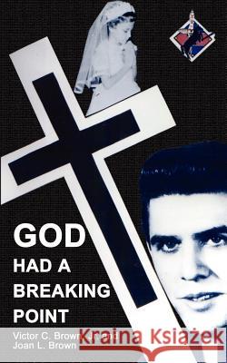 God Had a Breaking Point Victor C., Jr. Brown Joan L. Brown 9780759656727 Authorhouse