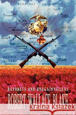 Bayonets and Bougainvilleas Robert Wallace Blake 9780759657267 Authorhouse