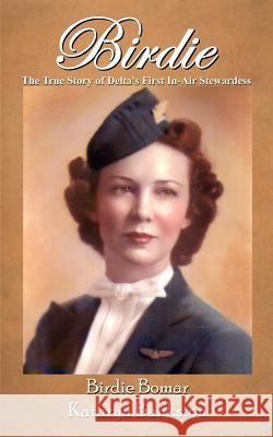 Birdie: The True Story of Delta's First In-Air Stewardess Bankston, Kathryn 9780759657533