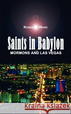 Saints in Babylon: Mormons and Las Vegas Ward, Kenric F. 9780759658066 Authorhouse