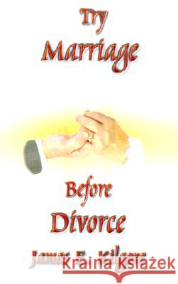 Try Marriage Before Divorce James E. Kilgore 9780759658080 AuthorHouse