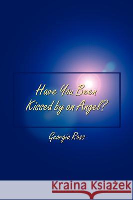 Have You Been Kissed by an Angel? Georgia Ross 9780759659537