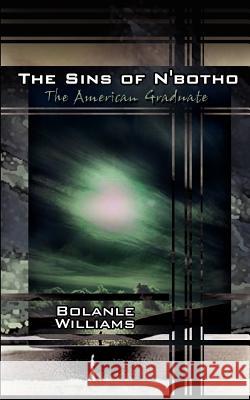 The Sins of N'botho: The American Graduate Williams, Bolanle 9780759659940