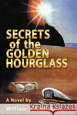 Secrets of the Golden Hourglass William H., Jr. Christ 9780759660144 Authorhouse