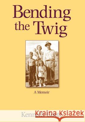 Bending the Twig: A Memoir Goetz, Kenneth 9780759661349