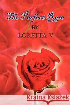 The Perfect Rose Loretta V 9780759661769
