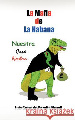 La Mafia de la Habana: Nuestra Cosa Nostra de Peralta Morell, Luis Grave 9780759661998