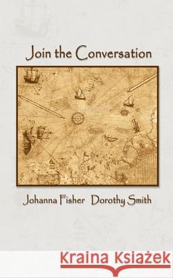 Join the Conversation Johanna Fisher Dorothy Smith 9780759662926 Authorhouse