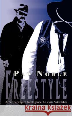 Freestyle: A Partnership of Intelligence Analysts Skirmishes with a Criminal Organization Noble, Pat 9780759662964 Authorhouse