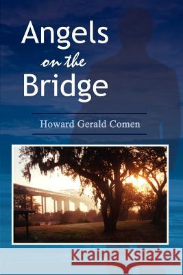 Angels on the Bridge: A Private Eye's Spiritual Search for Justice Comen, Howard Gerald 9780759663916