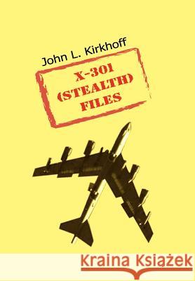 X-301 (Stealth) Files Kirkhoff, John L. 9780759664043 Authorhouse