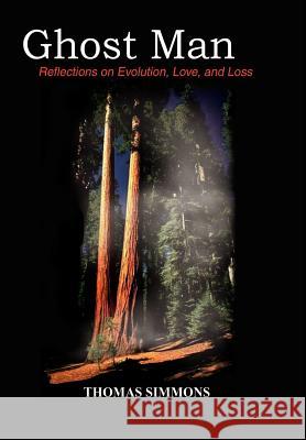 Ghost Man: Reflections on Evolution, Love, and Loss Simmons, Thomas 9780759664296 Authorhouse