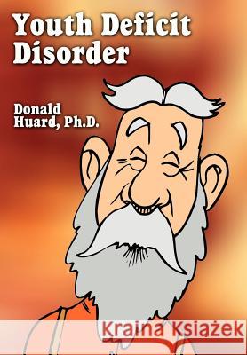 Youth Deficit Disorder Donald Huard 9780759664333