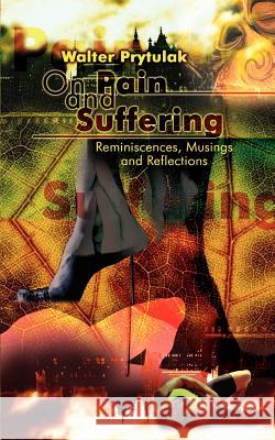 On Pain Suffering: Reminiscences, Musings and Reflections Prytulak, Walter 9780759665101 Authorhouse