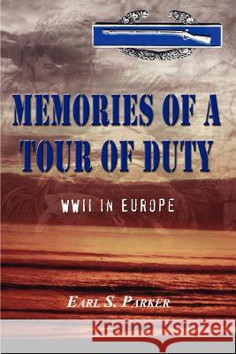 Memories of a Tour of Duty: WWII in Europe Parker, Earl S. 9780759665309 Authorhouse