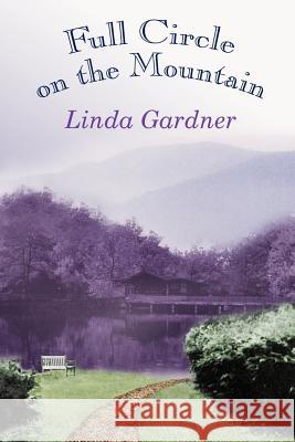 Full Circle on the Mountain Linda Gardner 9780759665576 Authorhouse