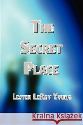 The Secret Place Lester Leroy Young 9780759667075 Authorhouse