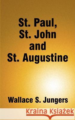 St. Paul, St. John and St. Augustine Wallace S. Jungers 9780759667099