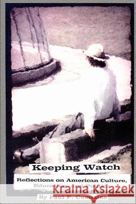 Keeping Watch: Reflections on American Culture, Education & Politics Cummins, Paul F. 9780759667228 Authorhouse