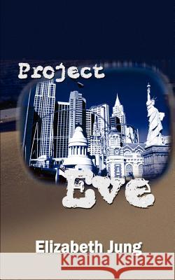 Project Eve Elizabeth Jung 9780759667396 Authorhouse