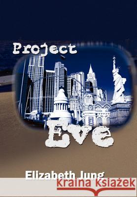 Project Eve Elizabeth Jung 9780759667402 Authorhouse