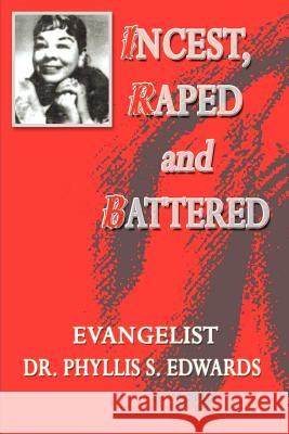 Incest, Raped and Battered Phyllis S. Edwards 9780759668935 Authorhouse