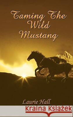 Taming The Wild Mustang Hall, Laurie 9780759668997