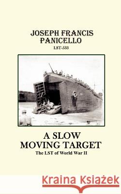 A Slow Moving Target, the Lst of World War II Panicello, Joseph Francis 9780759669246