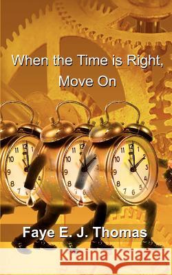 When the Time is Right, Move On Thomas, Faye E. J. 9780759669475 Authorhouse