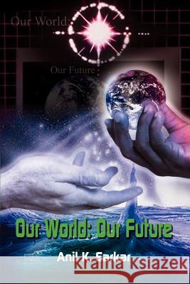 Our World: Our Future Sarkar, Anil K. 9780759669802