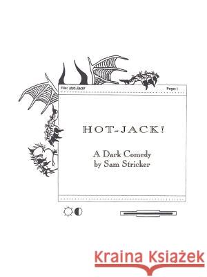 Hot-Jack!: A Dark Comedy Stricker, Sam 9780759670051 AUTHORHOUSE