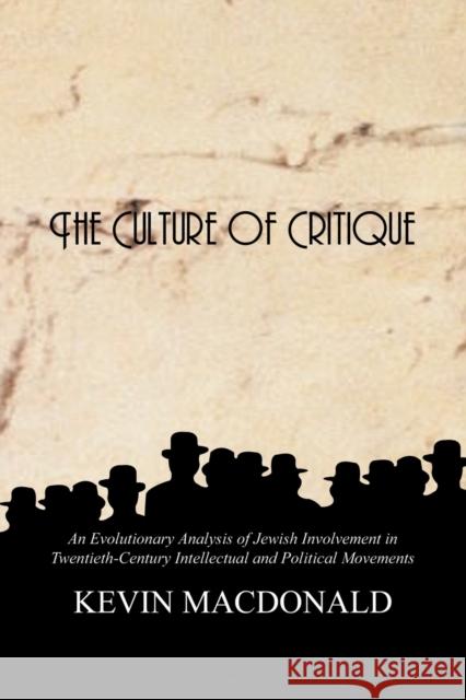 The Culture of Critique: An Evolutionary Analysis of Jewish Involvement in Twentieth-Century Intellectual and Political Movements Kevin MacDonald 9780759672222 Authorhouse